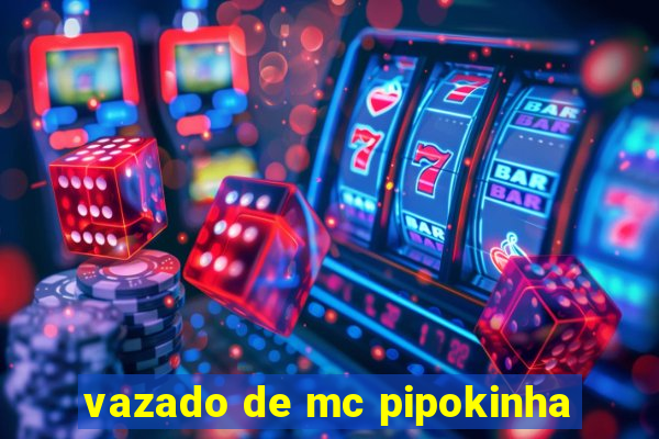 vazado de mc pipokinha